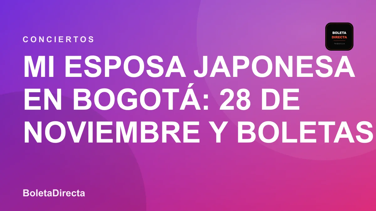 Mi esposa japonesa en Bogotá: 28 de noviembre y boletas 2026