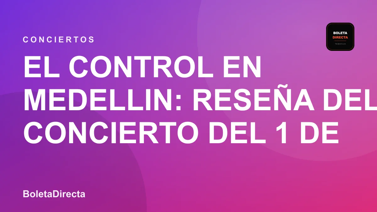 El control en Medellin: reseña del concierto del 1 de octubre de 2026