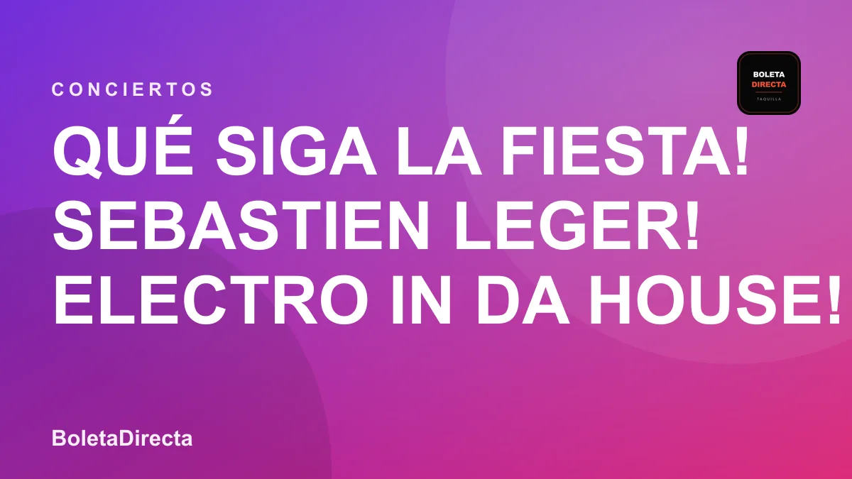 Qué siga la fiesta! SEBASTIEN LEGER! ELECTRO IN DA HOUSE! Proximo 06 de Octubre en Carnival en Colombia: 6 de octubre y boletas 2027
