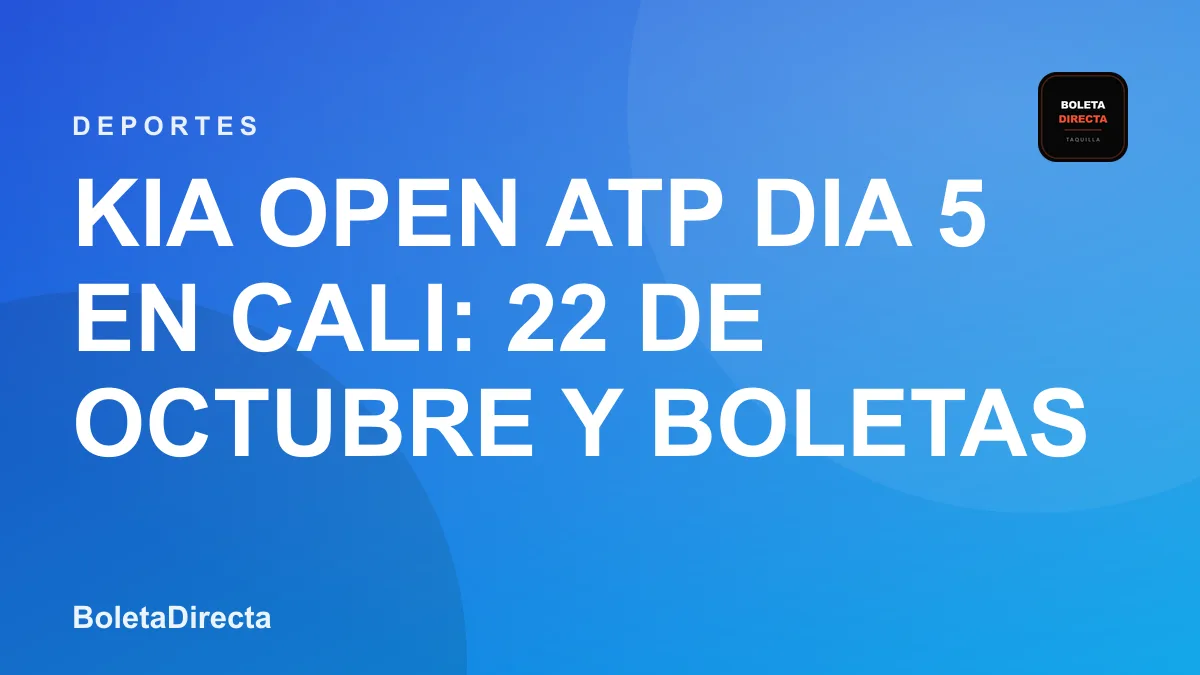 Kia Open Atp Dia 5 en Cali: 22 de octubre y boletas 2026