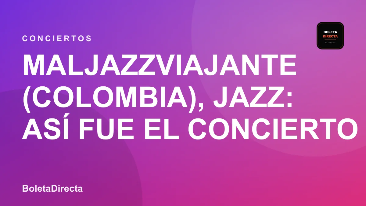 Maljazzviajante (Colombia), jazz: así fue el concierto en Bogotá