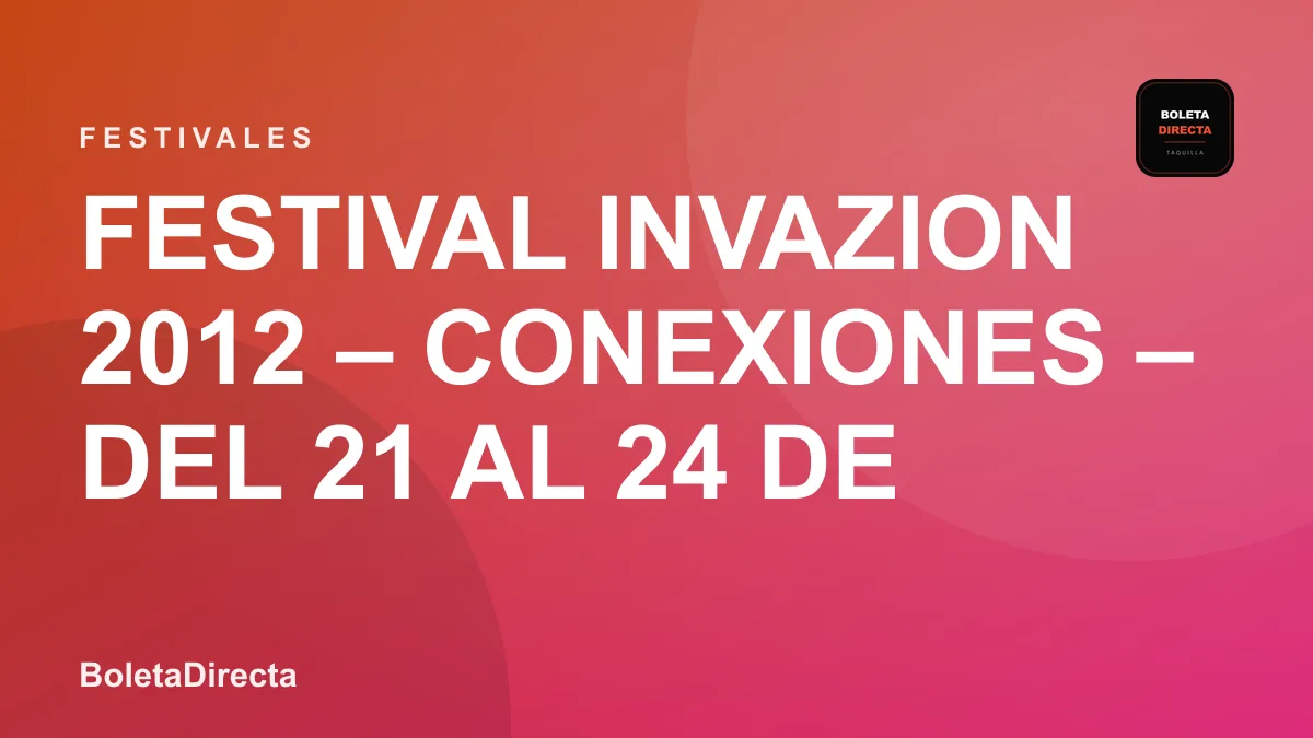 FESTIVAL INVAZION 2012 – CONEXIONES – Del 21 al 24 de Noviembre.