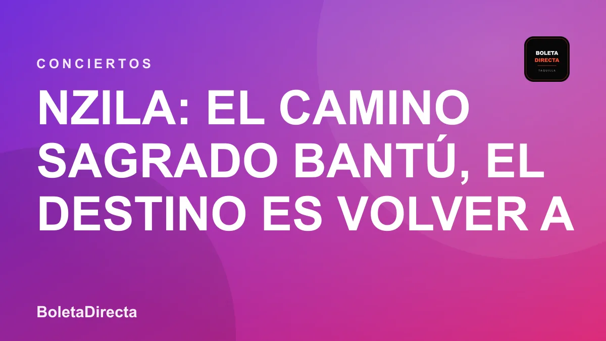 Nzila: El camino sagrado bantú, el destino es volver a la herencia ancestral en Bogotá: 9 de octubre y boletas 2026