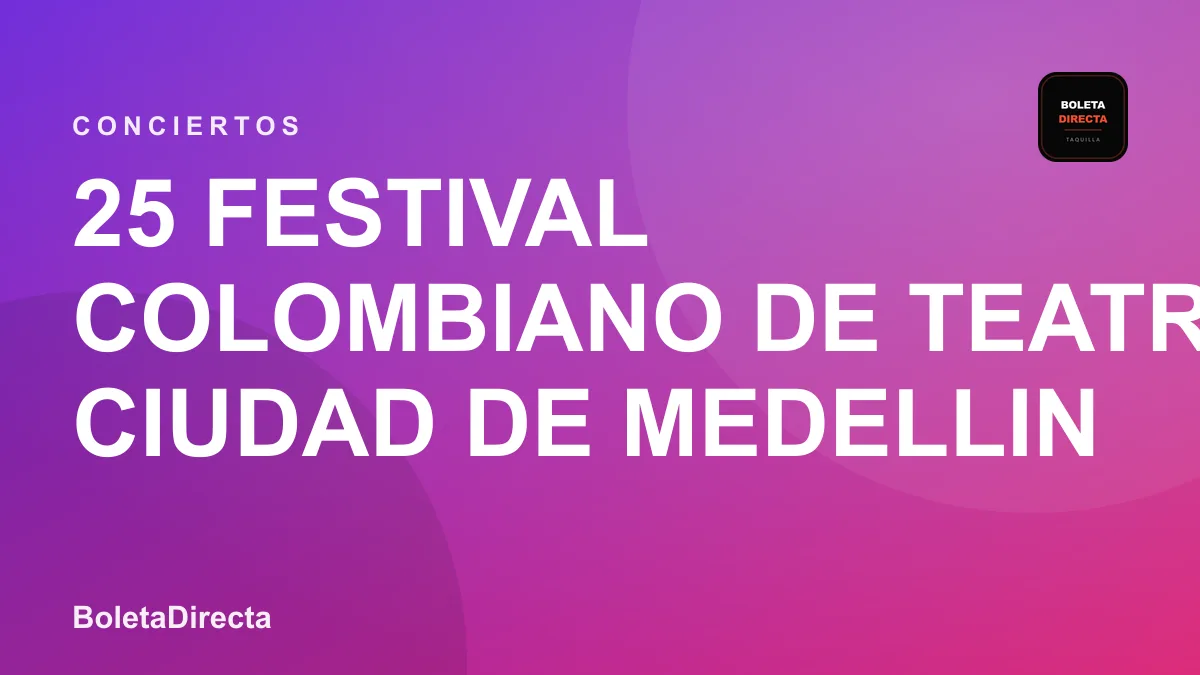 25 FESTIVAL COLOMBIANO DE TEATRO CIUDAD DE MEDELLIN