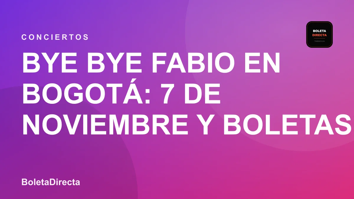 Bye bye Fabio en Bogotá: 7 de noviembre y boletas 2026