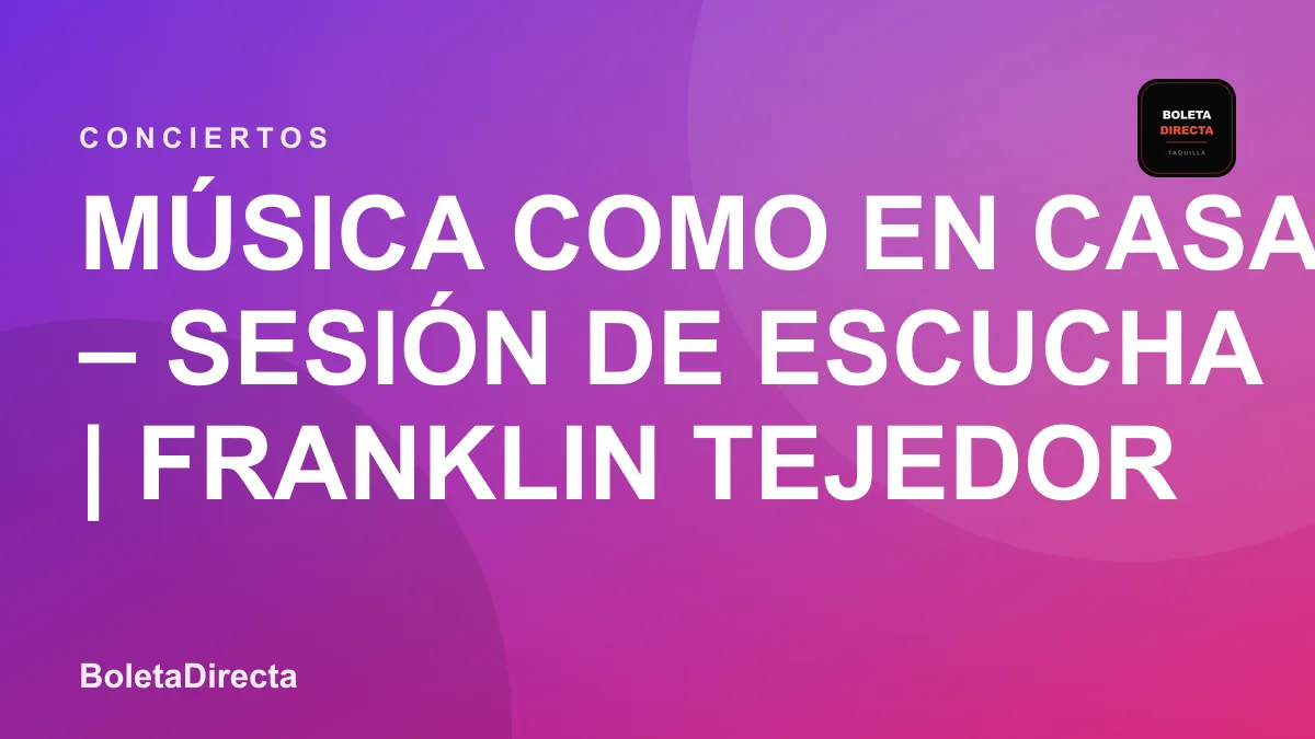 Música Como en casa – Sesión de escucha | Franklin Tejedor Salgado en Bogotá: 14 de octubre y boletas 2026