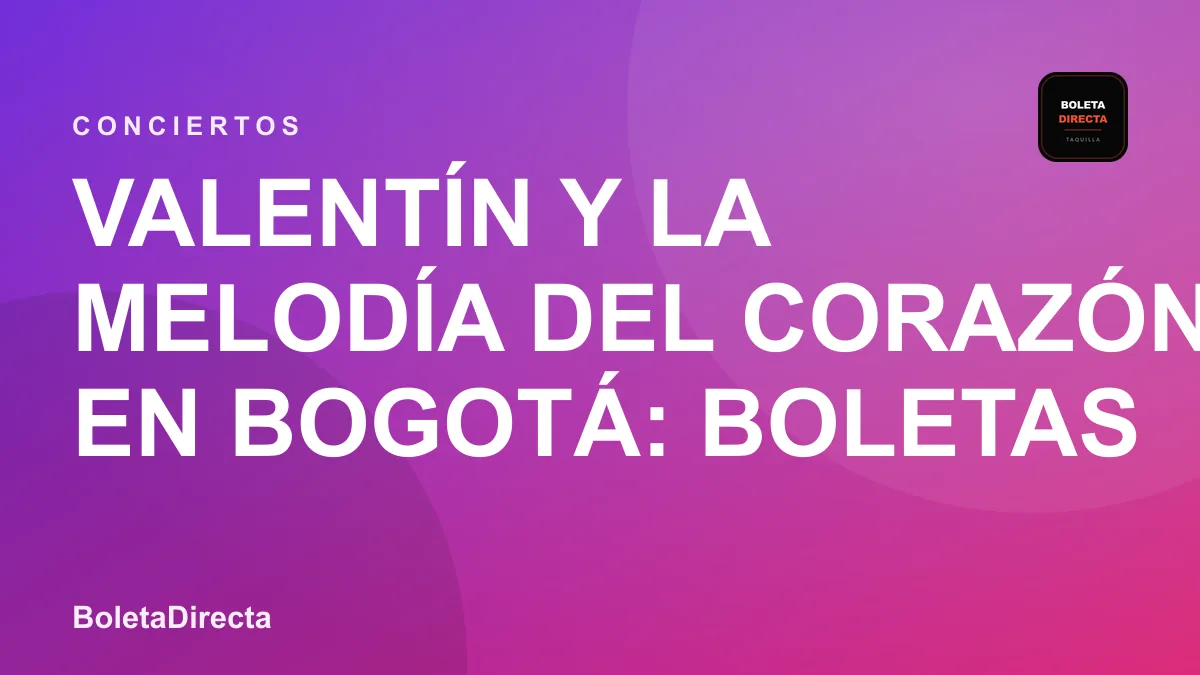 Valentín y la melodía del corazón en Bogotá: boletas 2026